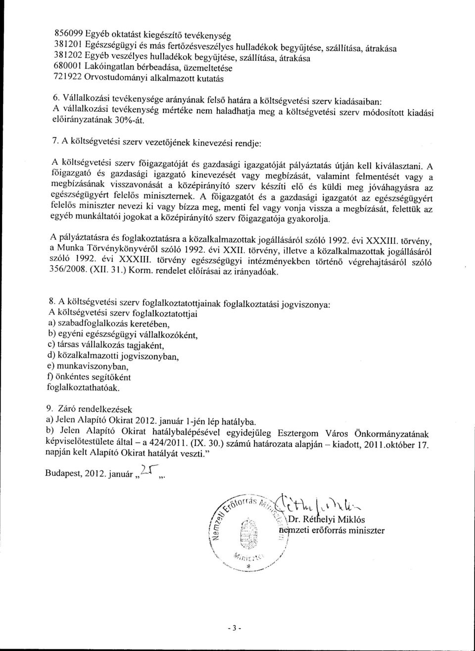 V6llalkoziisi tev6kenysdge ardnyfunakfels6 hat6ra a kdlts6gvet6si szerv kiadiisaiban: A vdllalkoz6si tev6kenysdg m6rtdke nem haladhatja meg a kiilts6gvet6si szerv m6dositott kiad6si el o ir tny zat