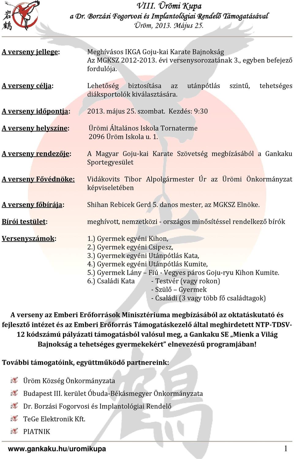 Kezdés: 9:30 A verseny helyszíne: A verseny rendezője: Ürömi Általános Iskola Tornaterme 2096 Üröm Iskola u. 1.