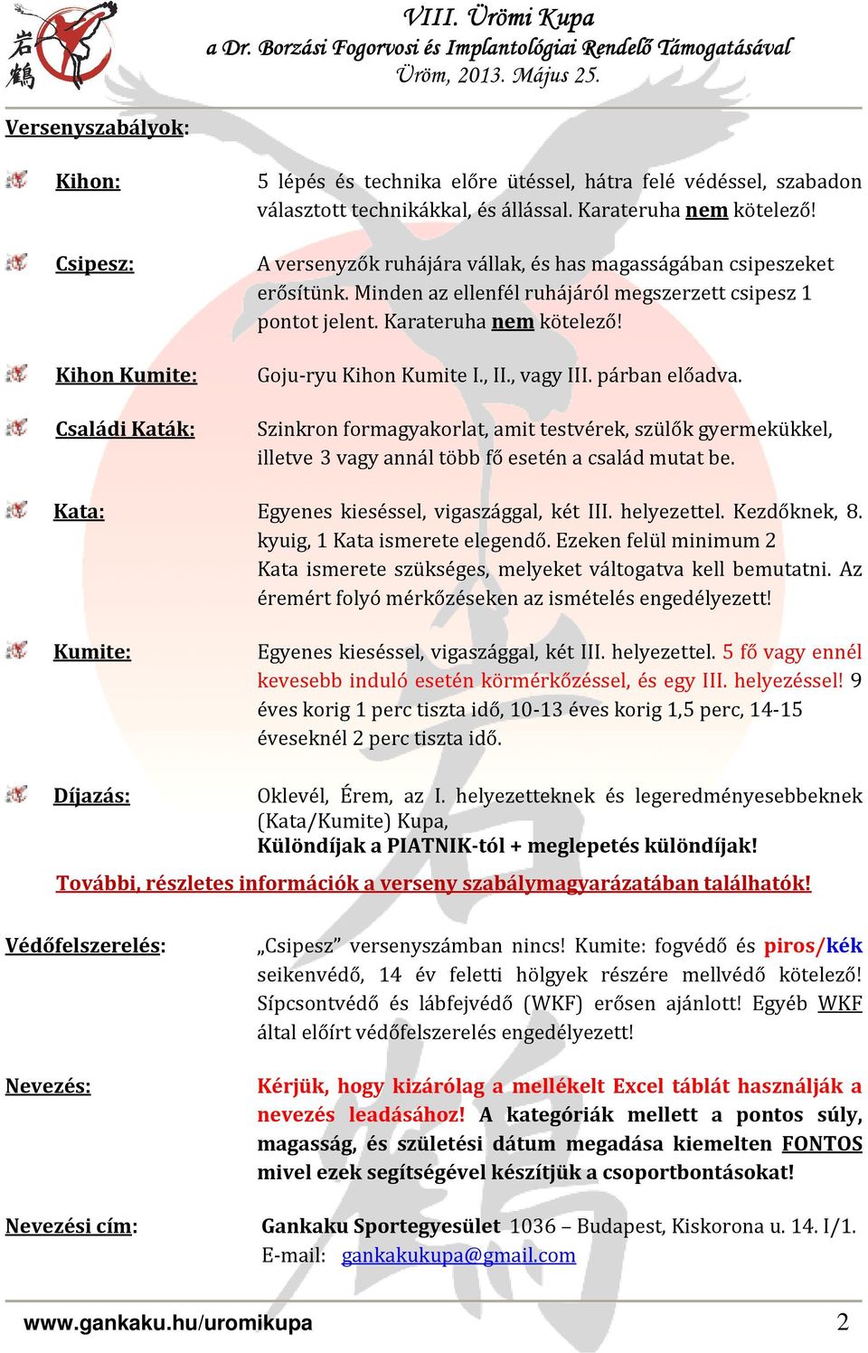 , vagy párban előadva. Szinkron formagyakorlat, amit testvérek, szülők gyermekükkel, illetve 3 vagy annál több fő esetén a család mutat be. Kata: Egyenes kieséssel, vigaszággal, két helyezettel.