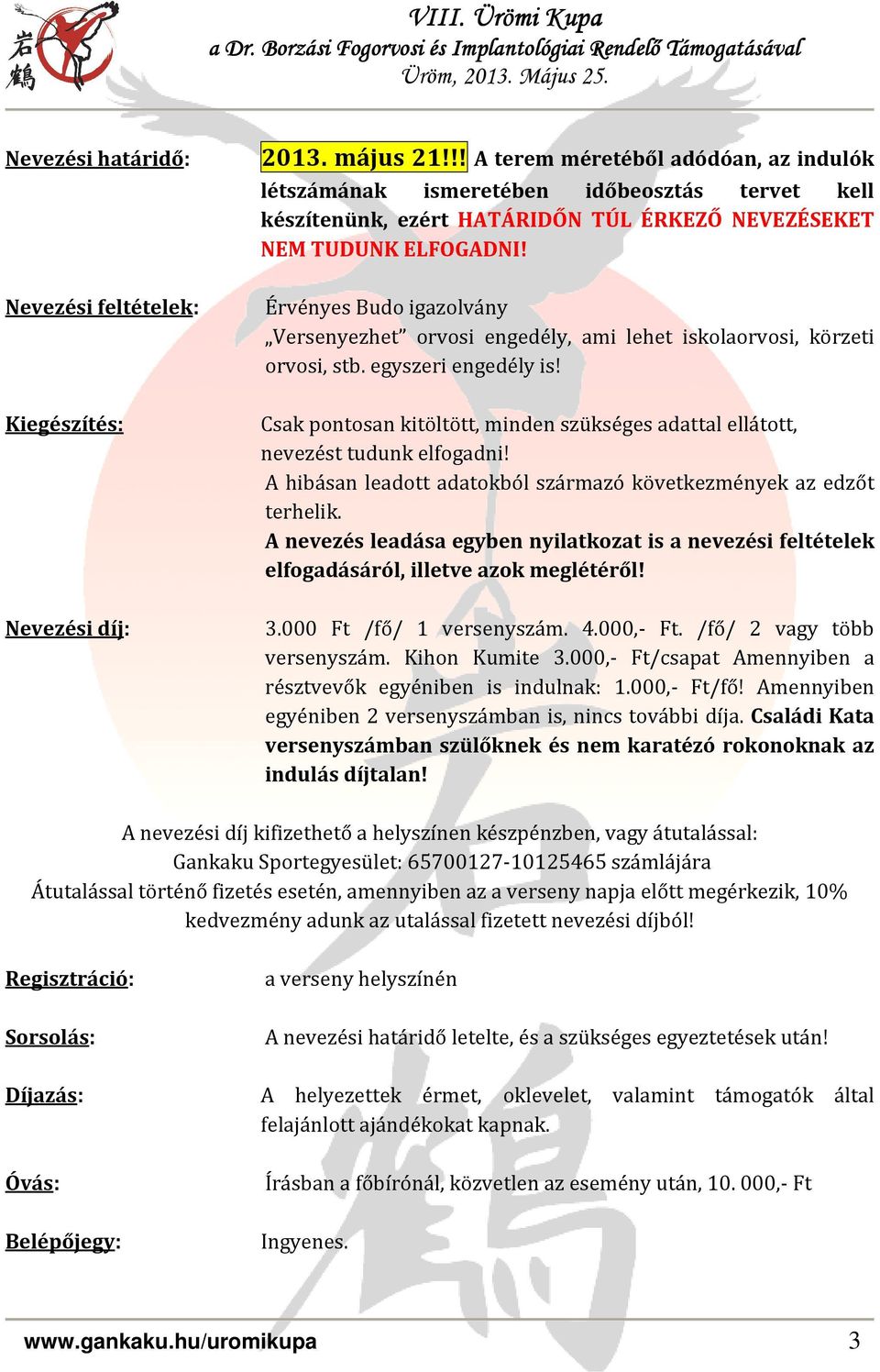 Érvényes Budo igazolvány Versenyezhet orvosi engedély, ami lehet iskolaorvosi, körzeti orvosi, stb. egyszeri engedély is!