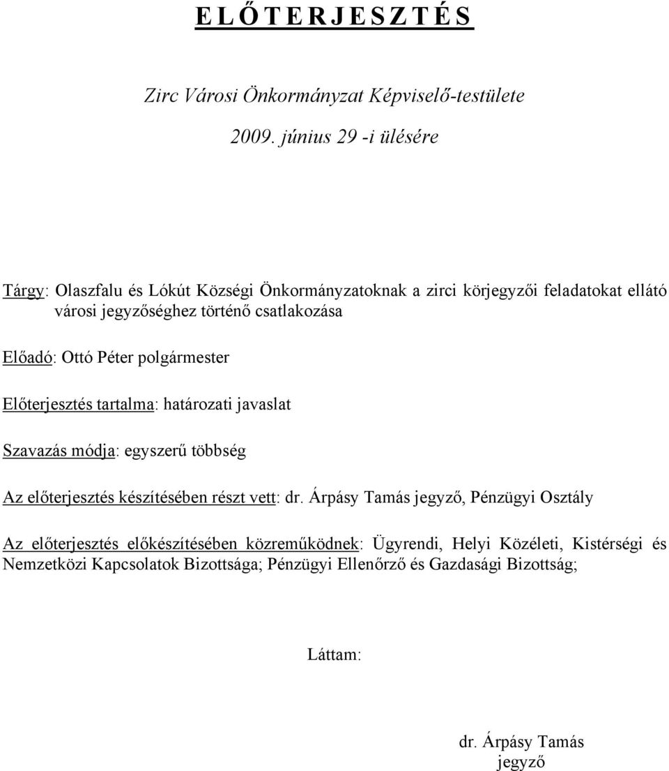 Előadó: Ottó Péter polgármester Előterjesztés tartalma: határozati javaslat Szavazás módja: egyszerű többség Az előterjesztés készítésében részt vett: