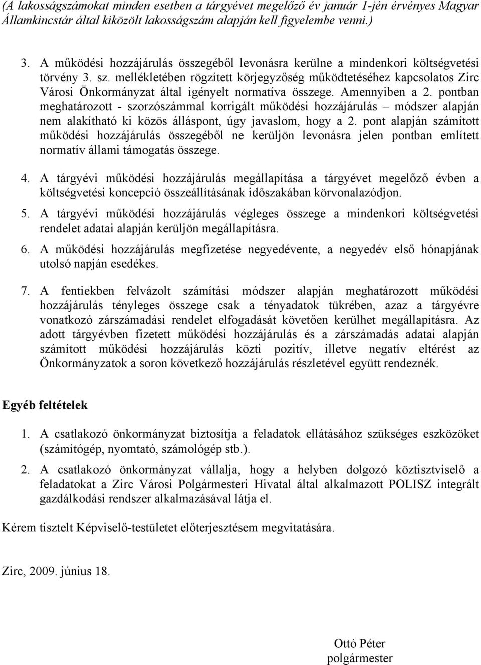 mellékletében rögzített körjegyzőség működtetéséhez kapcsolatos Zirc Városi Önkormányzat által igényelt normatíva összege. Amennyiben a 2.