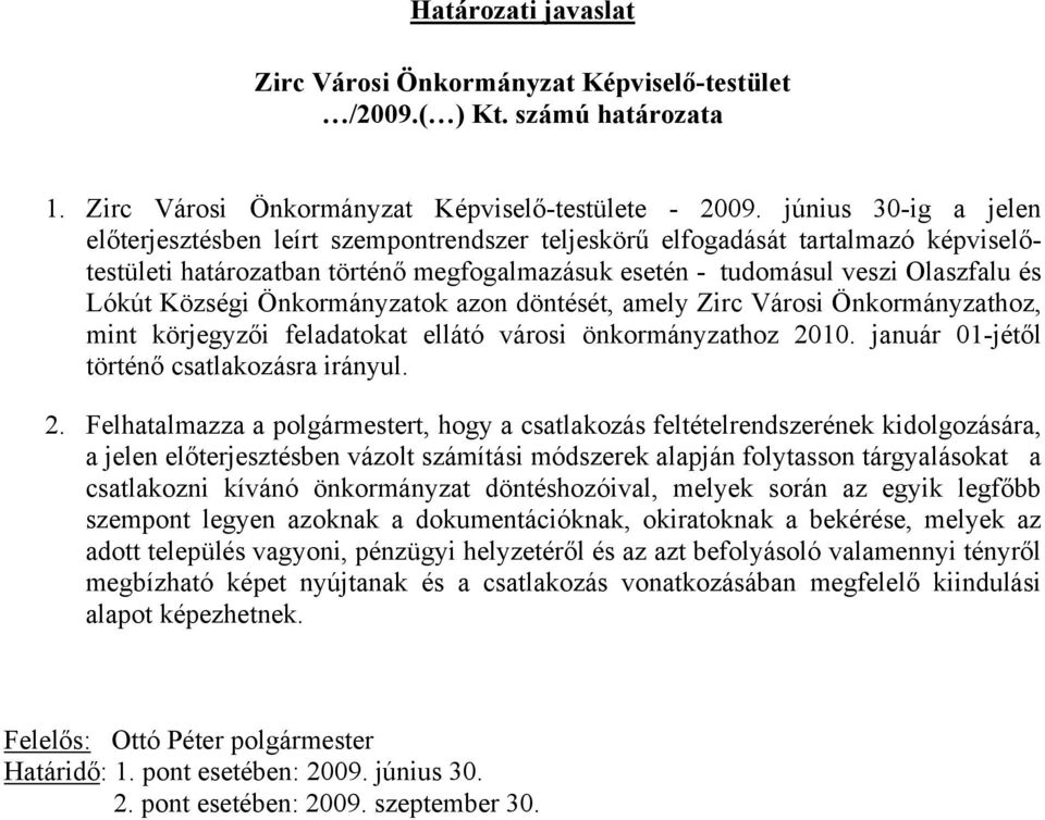 Községi Önkormányzatok azon döntését, amely Zirc Városi Önkormányzathoz, mint körjegyzői feladatokat ellátó városi önkormányzathoz 20