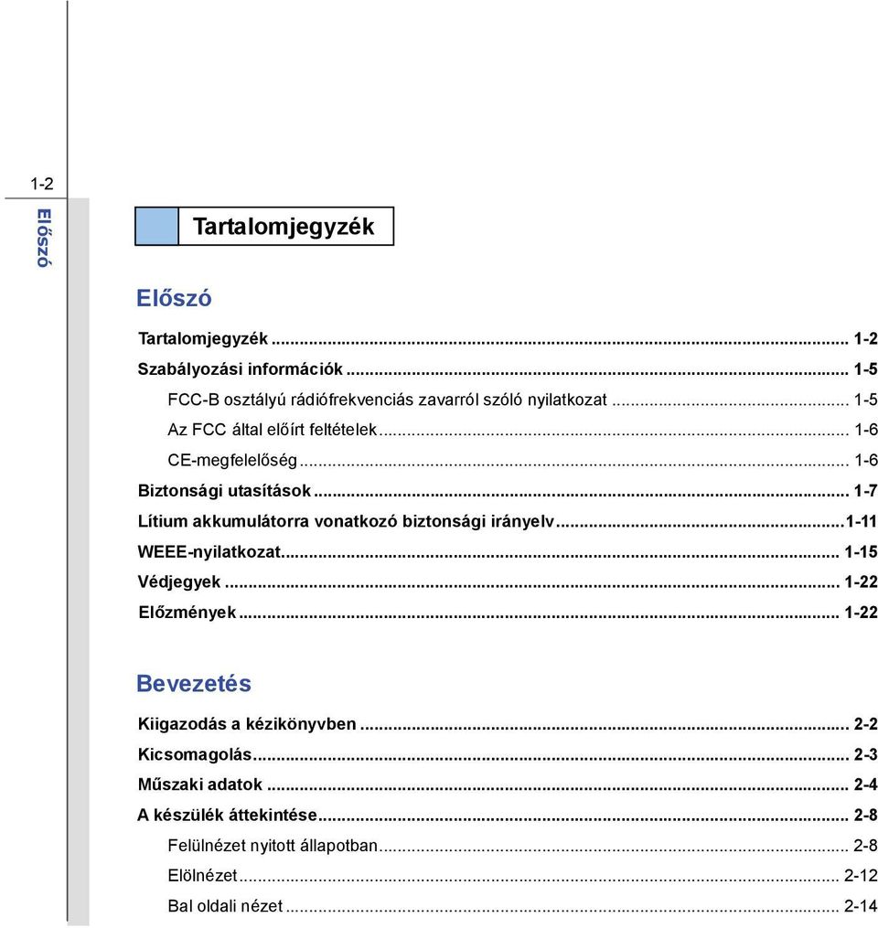 .. 1-6 Biztonsági utasítások... 1-7 Lítium akkumulátorra vonatkozó biztonsági irányelv...1-11 WEEE-nyilatkozat... 1-15 Védjegyek.