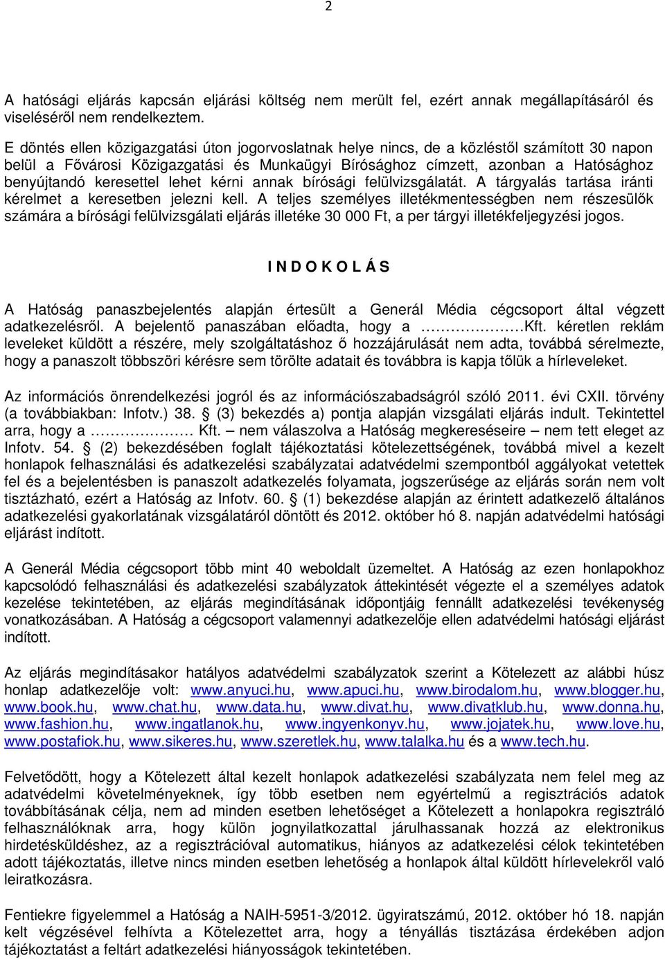 keresettel lehet kérni annak bírósági felülvizsgálatát. A tárgyalás tartása iránti kérelmet a keresetben jelezni kell.