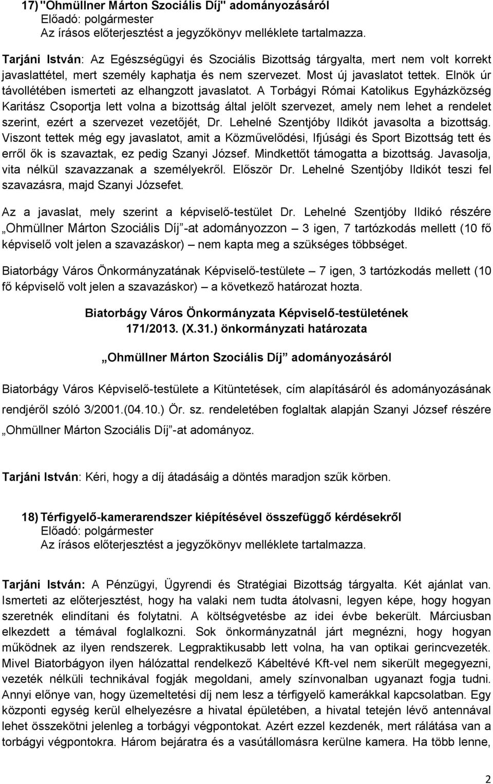 Elnök úr távollétében ismerteti az elhangzott javaslatot.