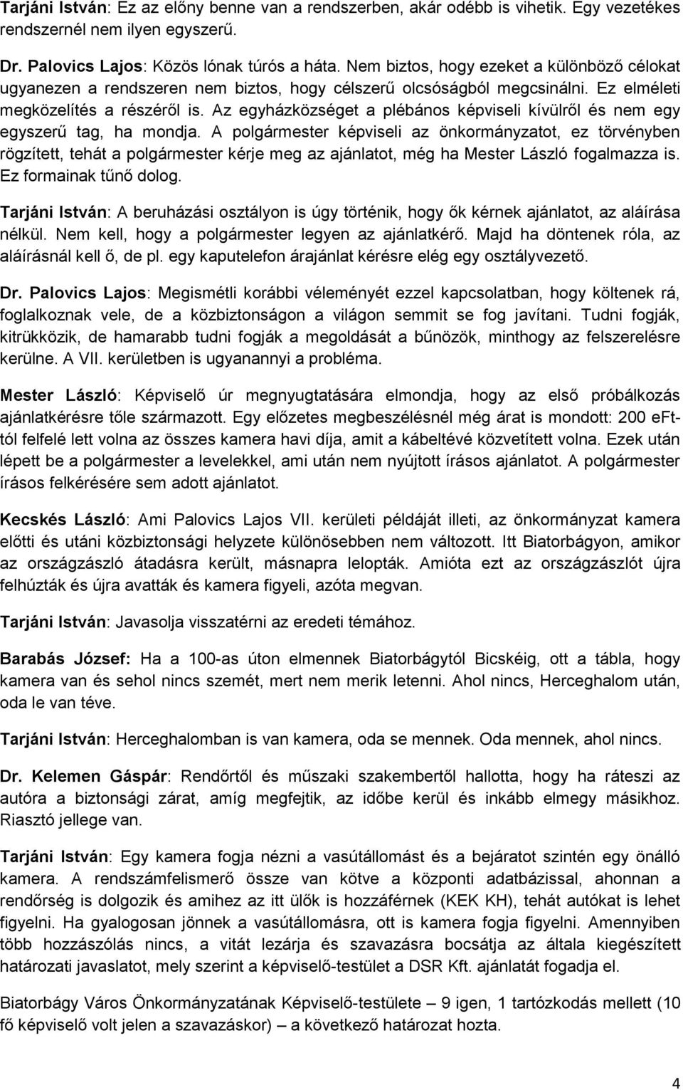 Az egyházközséget a plébános képviseli kívülről és nem egy egyszerű tag, ha mondja.