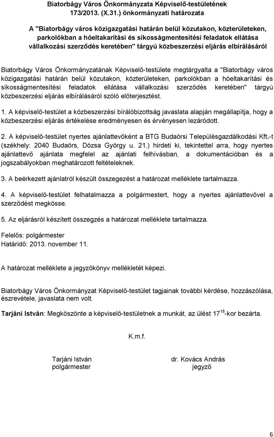 keretében" tárgyú közbeszerzési eljárás elbírálásáról Biatorbágy Város Önkormányzatának Képviselő-testülete megtárgyalta a "Biatorbágy város közigazgatási határán belül közutakon, közterületeken,