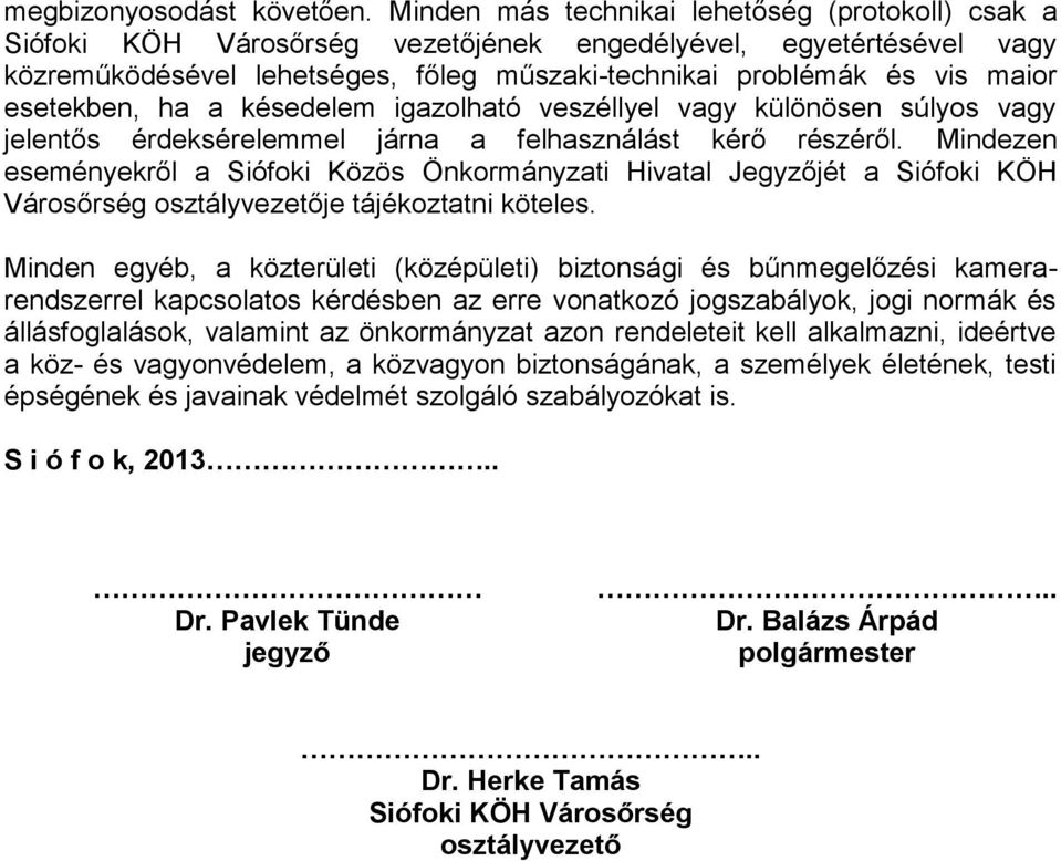 esetekben, ha a késedelem igazolható veszéllyel vagy különösen súlyos vagy jelentős érdeksérelemmel járna a felhasználást kérő részéről.
