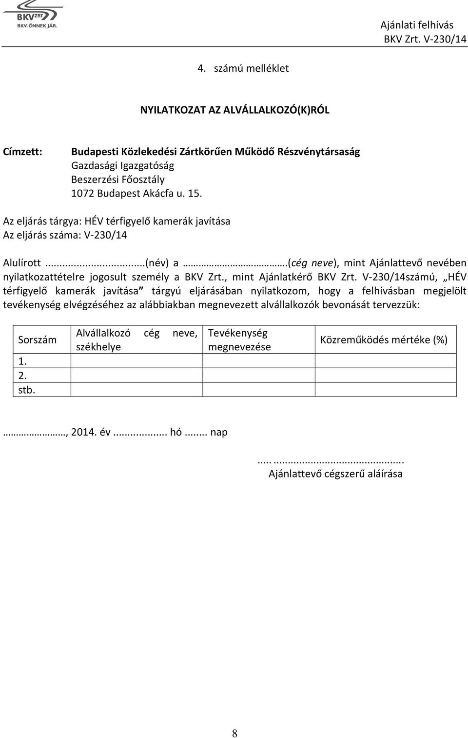 , mint Ajánlatkérő számú, HÉV térfigyelő kamerák javítása tárgyú eljárásában nyilatkozom, hogy a felhívásban megjelölt tevékenység elvégzéséhez az alábbiakban megnevezett alvállalkozók