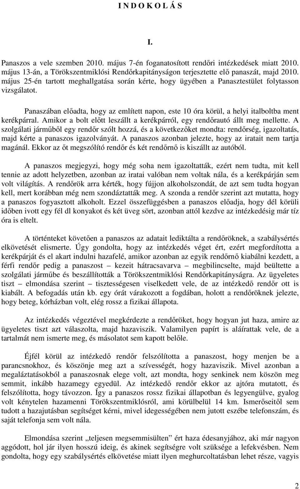 Amikor a bolt előtt leszállt a kerékpárról, egy rendőrautó állt meg mellette.