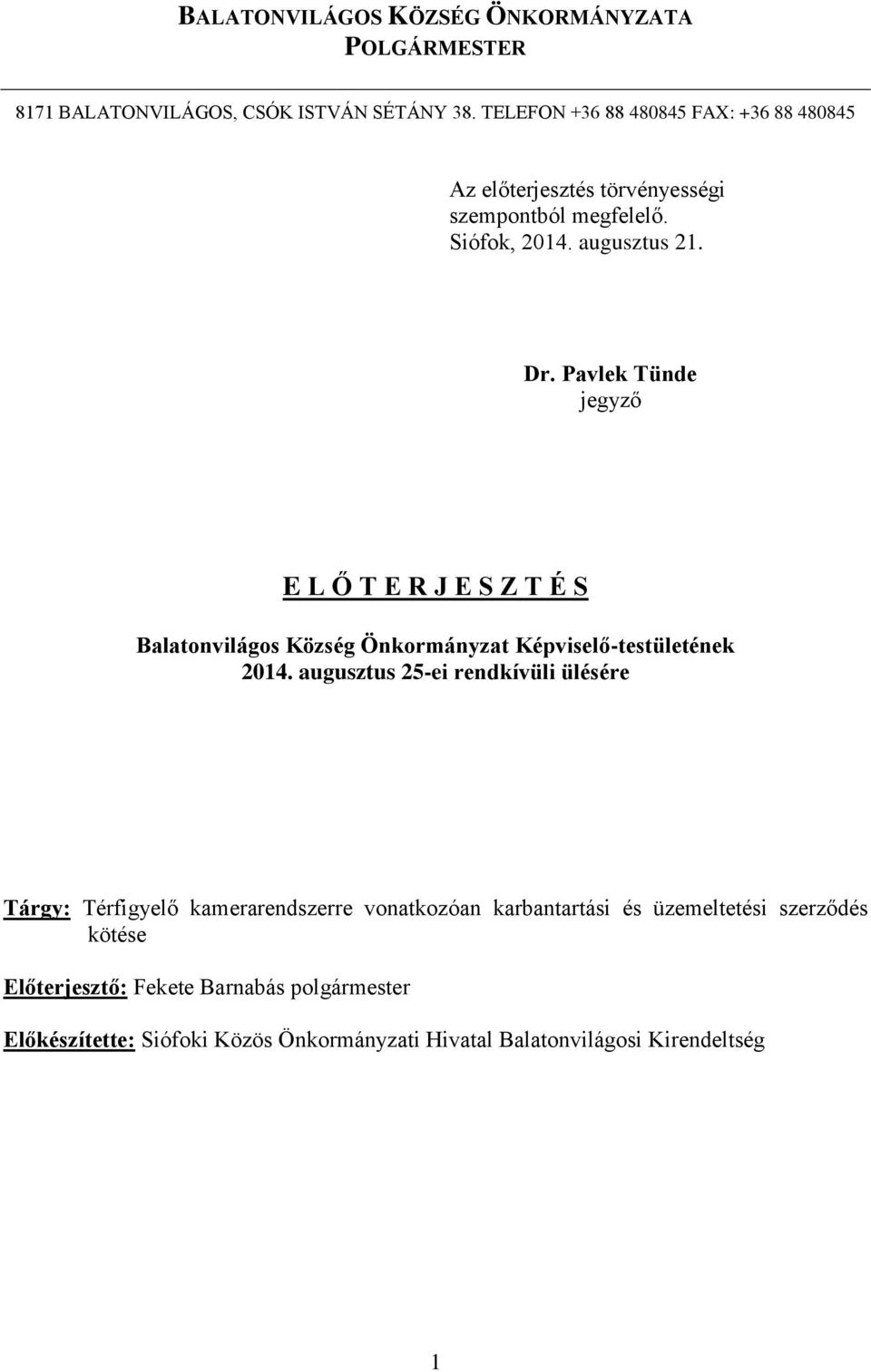 Pavlek Tünde jegyző E L Ő T E R J E S Z T É S Balatonvilágos Község Önkormányzat Képviselő-testületének 2014.