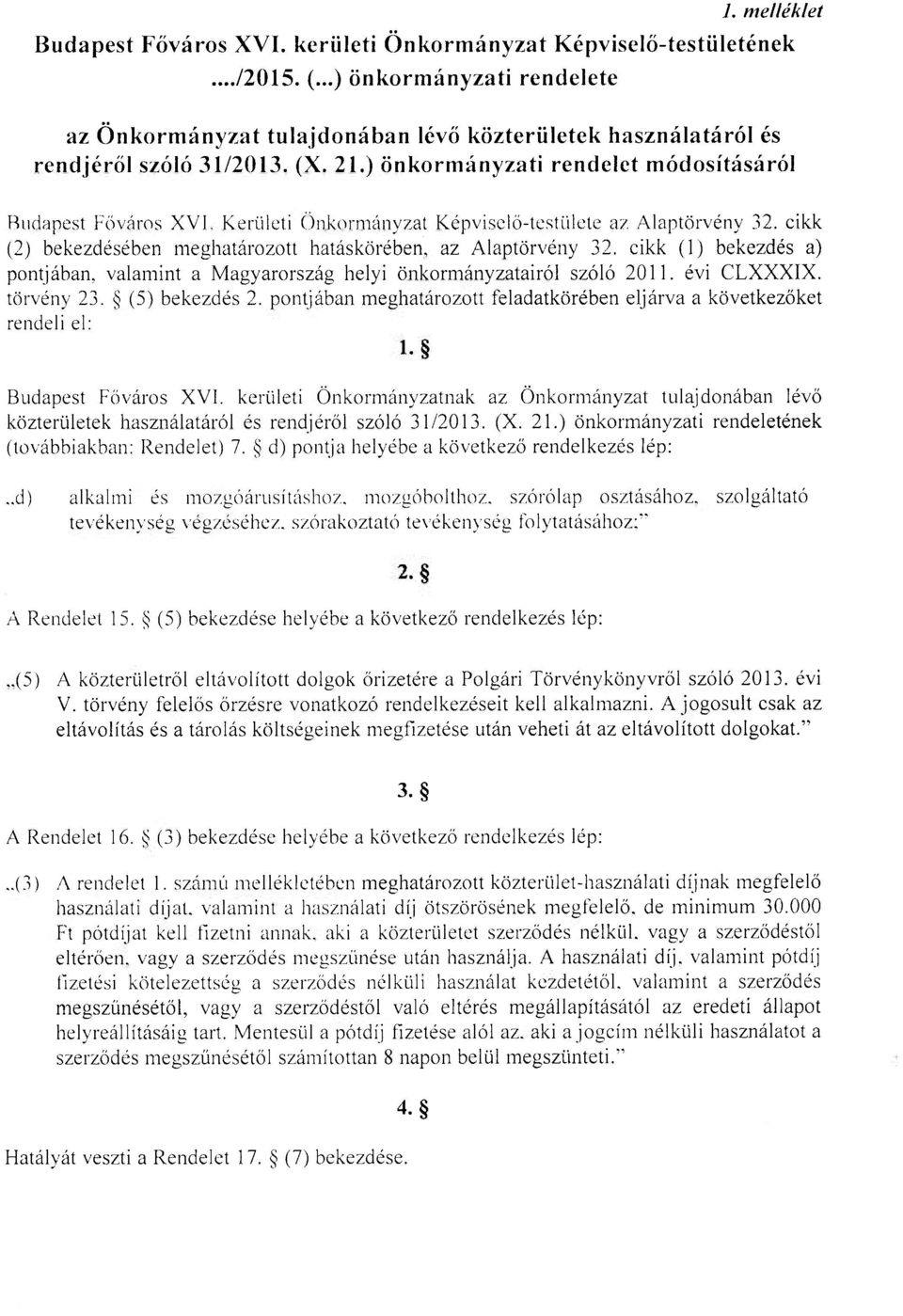 ) önkormányzati rendelet módosításáról Budapest Főváros XVF Kerületi Önkormányzat Képviselő-testülete az Alaptörvény 32. cikk (2) bekezdésében meghatározott hatáskörében, az Alaptörvény 32.