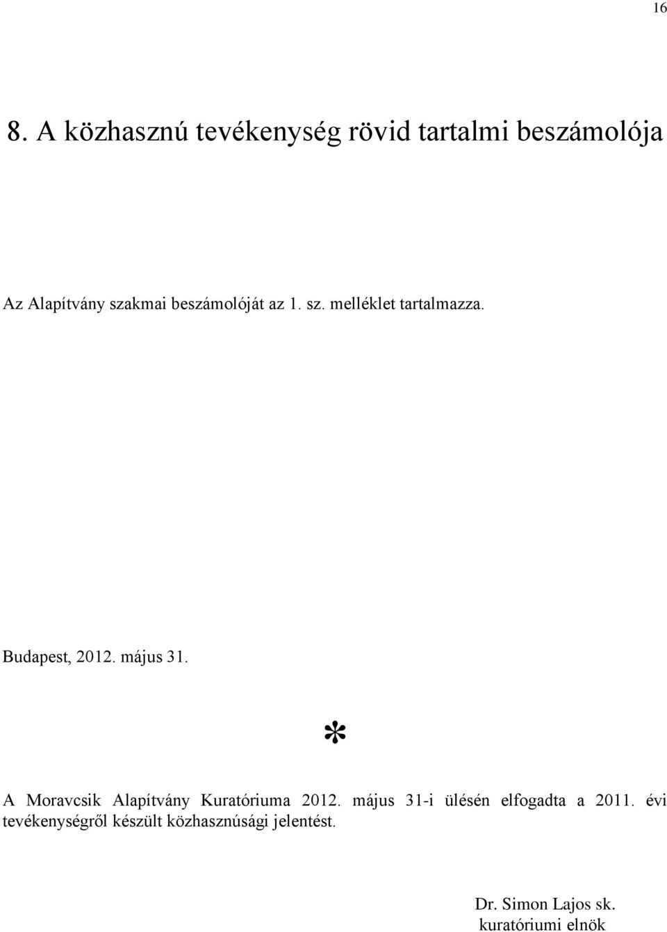 * A Moravcsik Alapítvány Kuratóriuma 2012. május 31-i ülésén elfogadta a 2011.