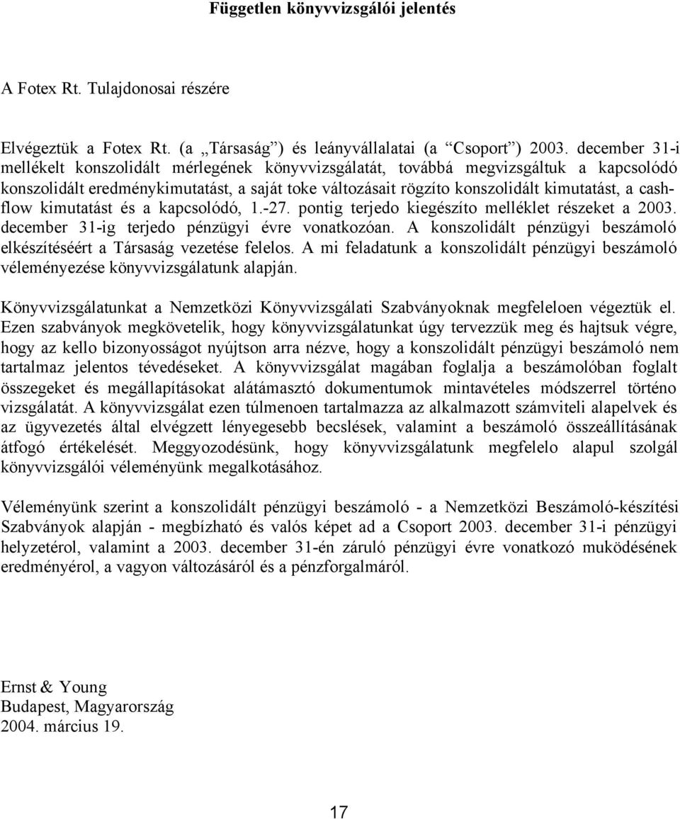 cashflow kimutatást és a kapcsolódó, 1.-27. pontig terjedo kiegészíto melléklet részeket a 2003. december 31-ig terjedo pénzügyi évre vonatkozóan.