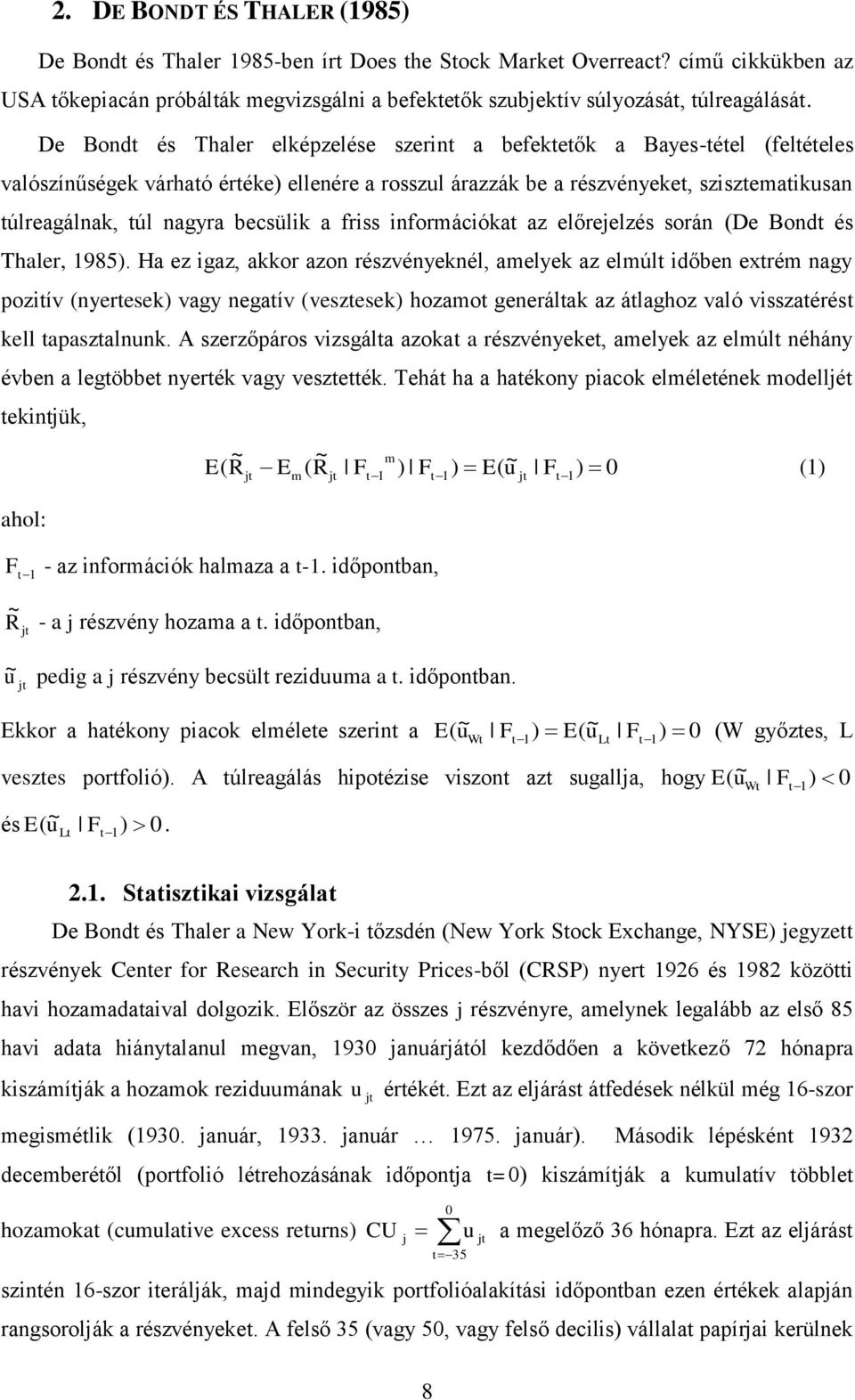 becsülik a friss információkat az előrejelzés során (De Bondt és Thaler, 1985).