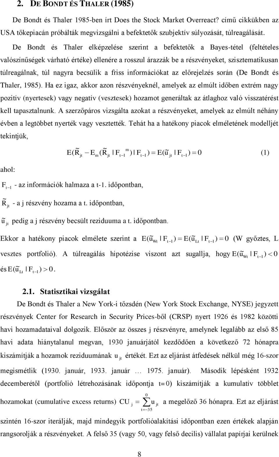 becsülik a friss információkat az előrejelzés során (De Bondt és Thaler, 1985).