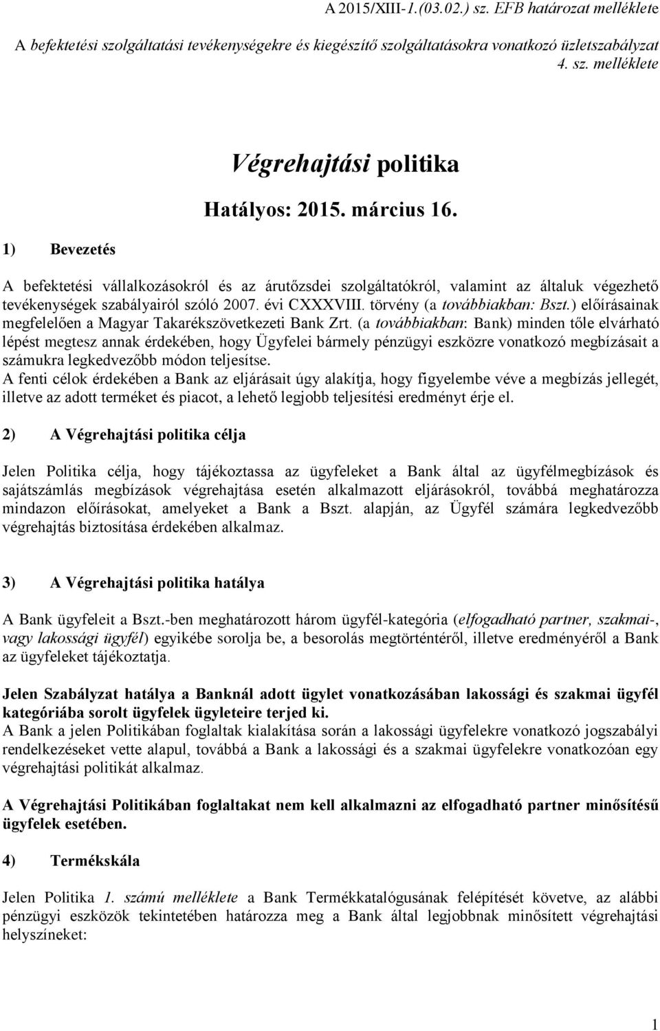 ) előírásainak megfelelően a Magyar Takarékszövetkezeti Bank (a továbbiakban: Bank) minden tőle elvárható lépést megtesz annak érdekében, hogy Ügyfelei bármely pénzügyi eszközre vonatkozó megbízásait