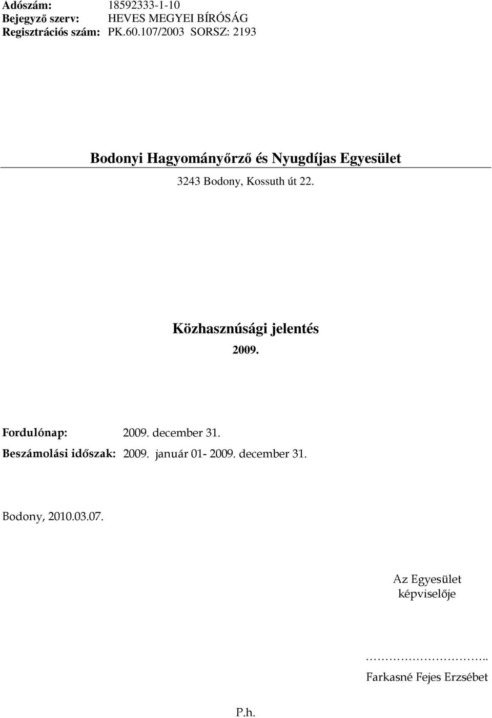 Közhasznúsági jelentés 2009. Fordulónap: 2009. december 31. Beszámolási idıszak: 2009.