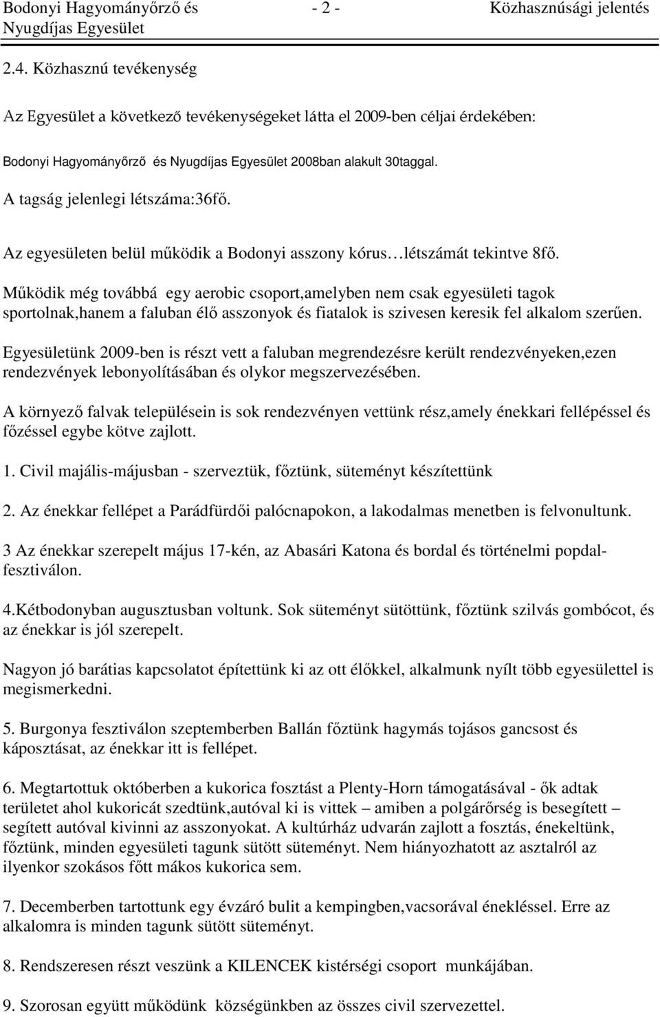 Az egyesületen belül mőködik a Bodonyi asszony kórus létszámát tekintve 8fı.