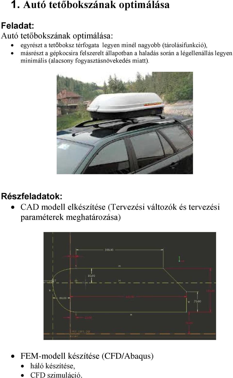 légellenállás legyen minimális (alacsony fogyasztásnövekedés miatt).