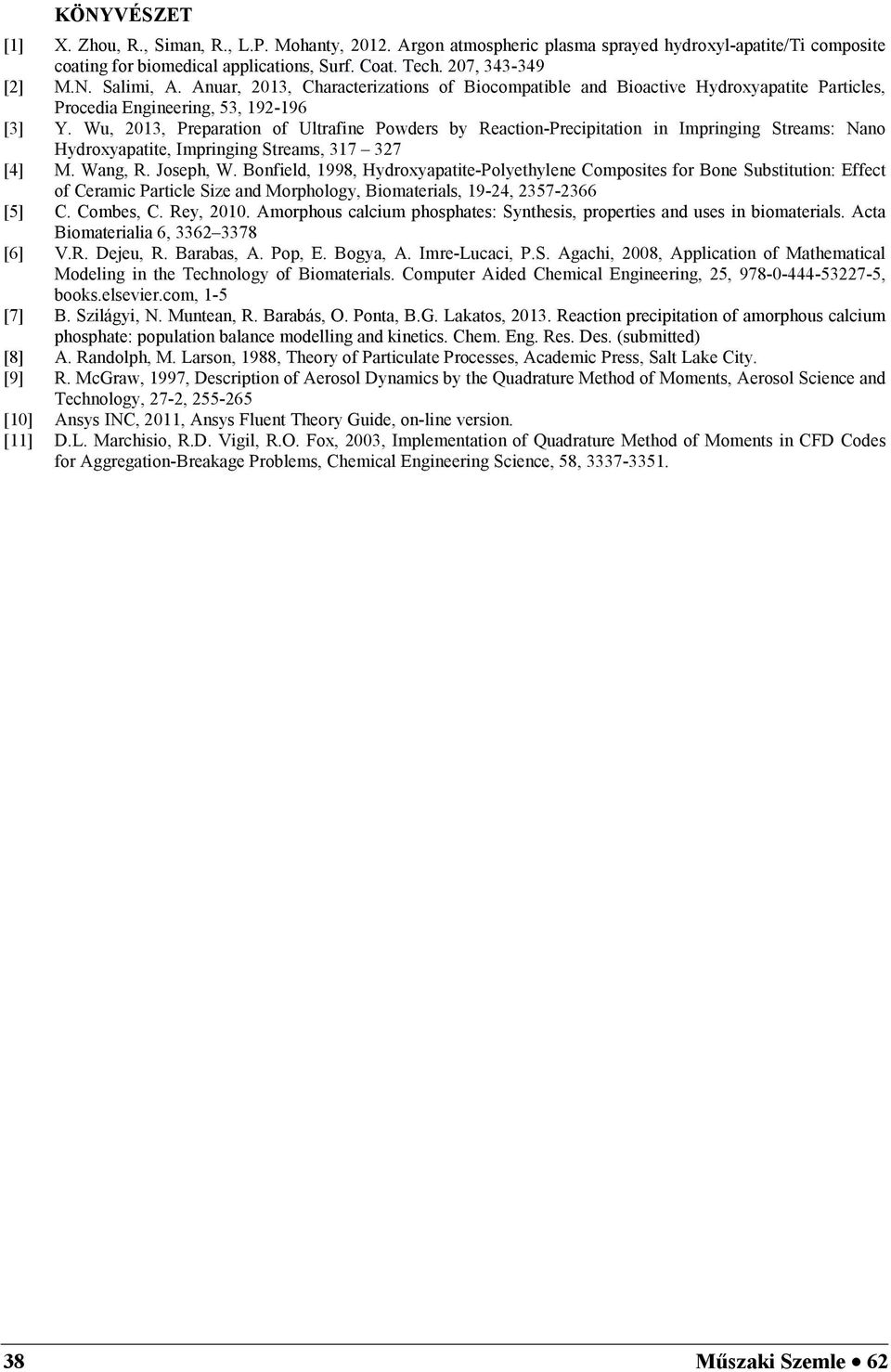 Wu, 13, Preparatio of Ultrafie Powders by Reactio-Precipitatio i Imprigig Streams: Nao Hydroxyapatite, Imprigig Streams, 317 37 [4] M. Wag, R. Joseph, W.