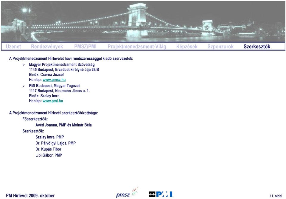 hu PMI Budapest, Magyar Tagozat 1117 Budapest, Neumann János u. 1. Elnök: Szalay Imre Honlap: www.pmi.
