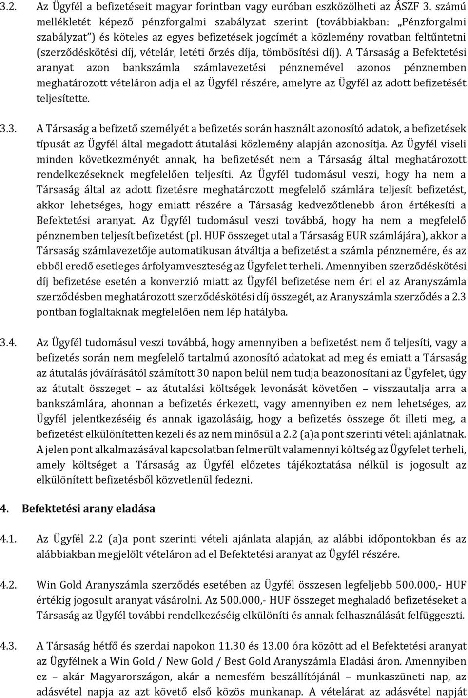 vételár, letéti őrzés díja, tömbösítési díj).