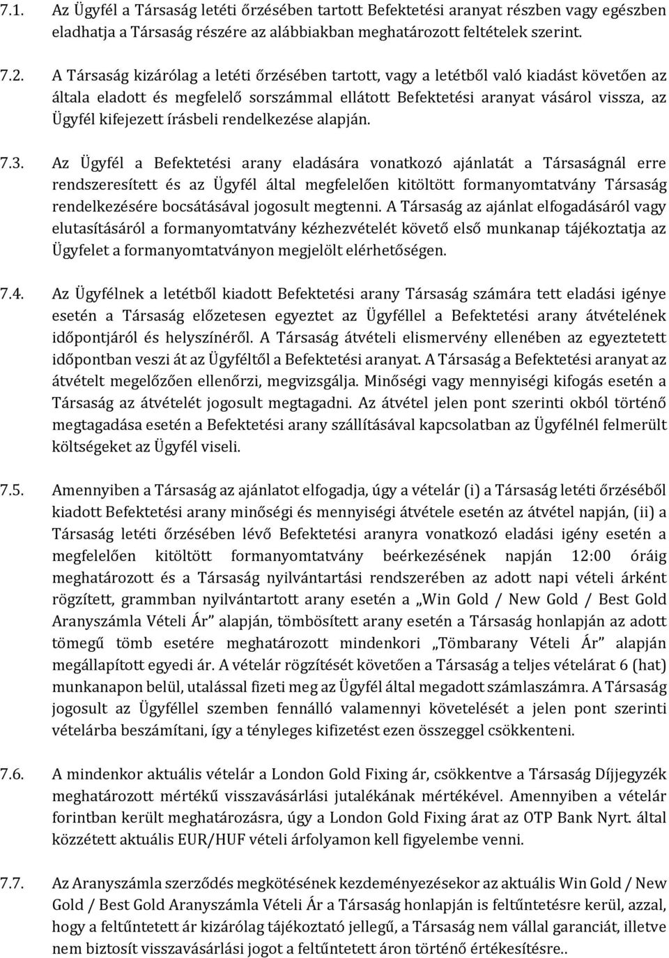 írásbeli rendelkezése alapján. 7.3.