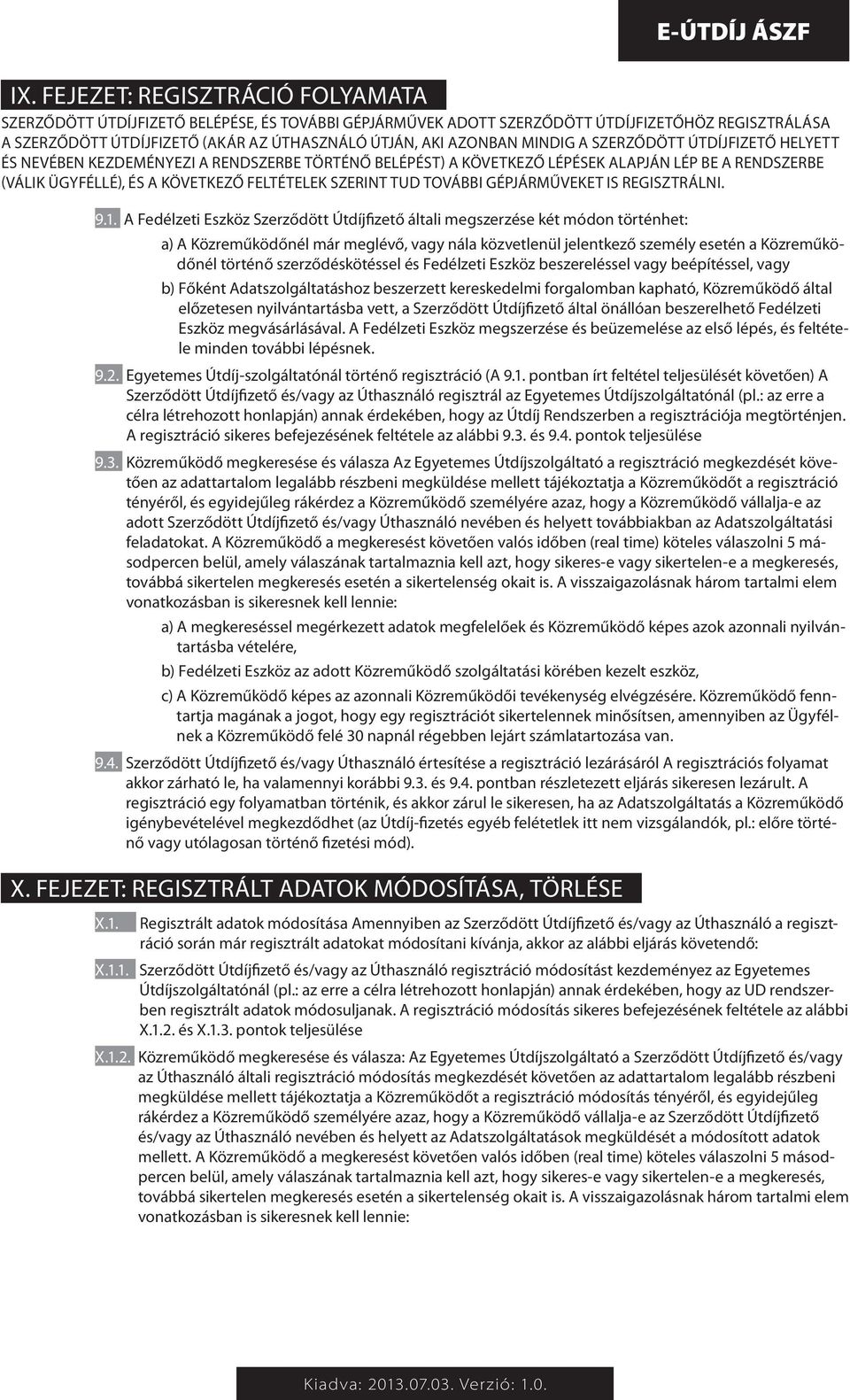szerint tud további Gépjárműveket is regisztrálni. 9.1.