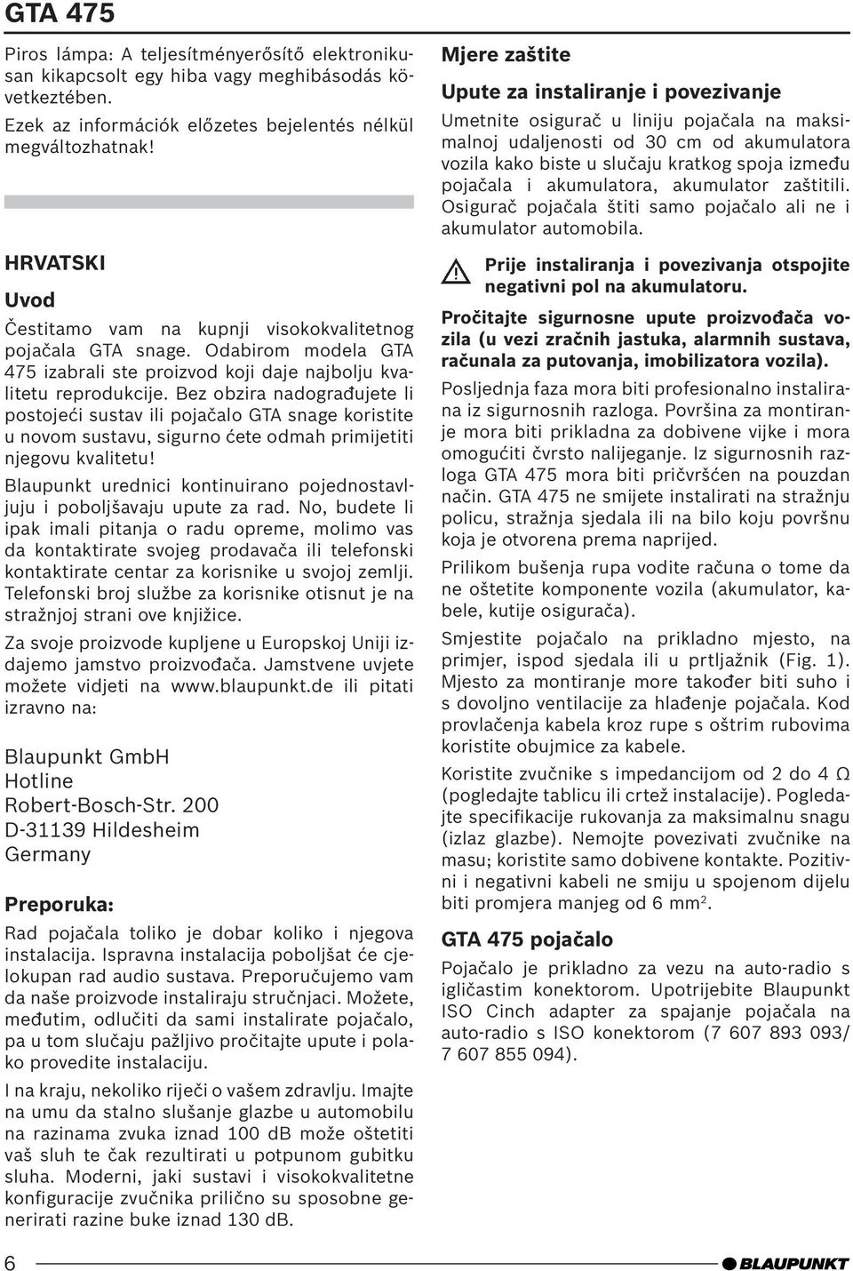 Bez obzira nadograđujete li postojeći sustav ili pojačalo GTA snage koristite u novom sustavu, sigurno ćete odmah primijetiti njegovu kvalitetu!