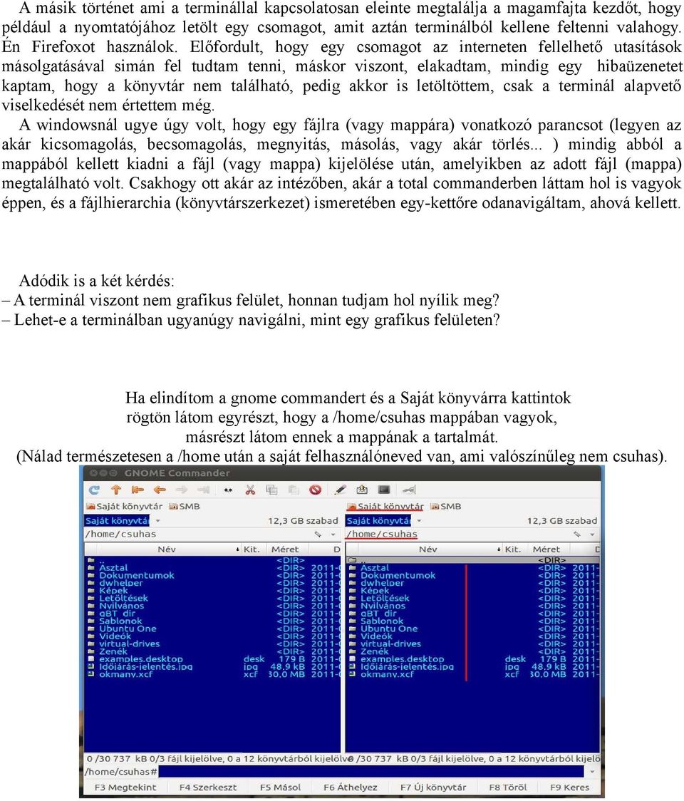 Előfordult, hogy egy csomagot az interneten fellelhető utasítások másolgatásával simán fel tudtam tenni, máskor viszont, elakadtam, mindig egy hibaüzenetet kaptam, hogy a könyvtár nem található,
