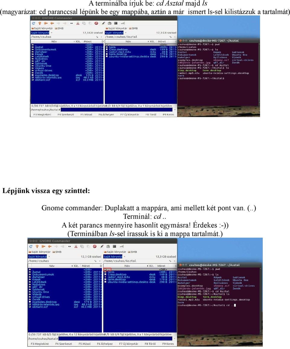 commander: Duplakatt a mappára, ami mellett két pont van. (..) Terminál: cd.