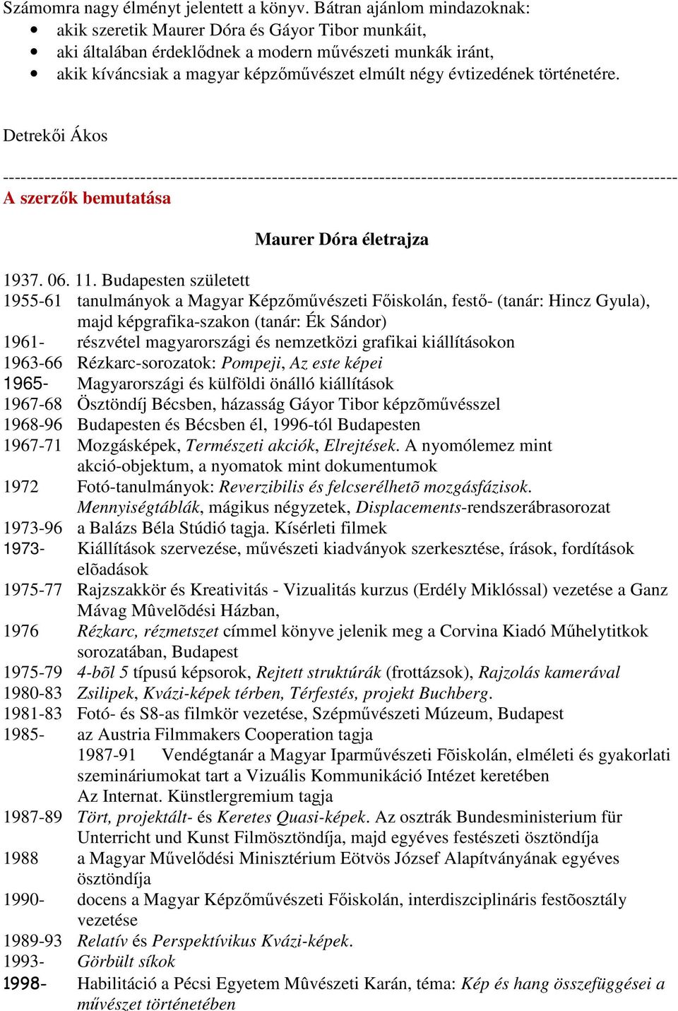 történetére. Detrekıi Ákos ----------------------------------------------------------------------------------------------------------------- A szerzık bemutatása Maurer Dóra életrajza 1937. 06. 11.