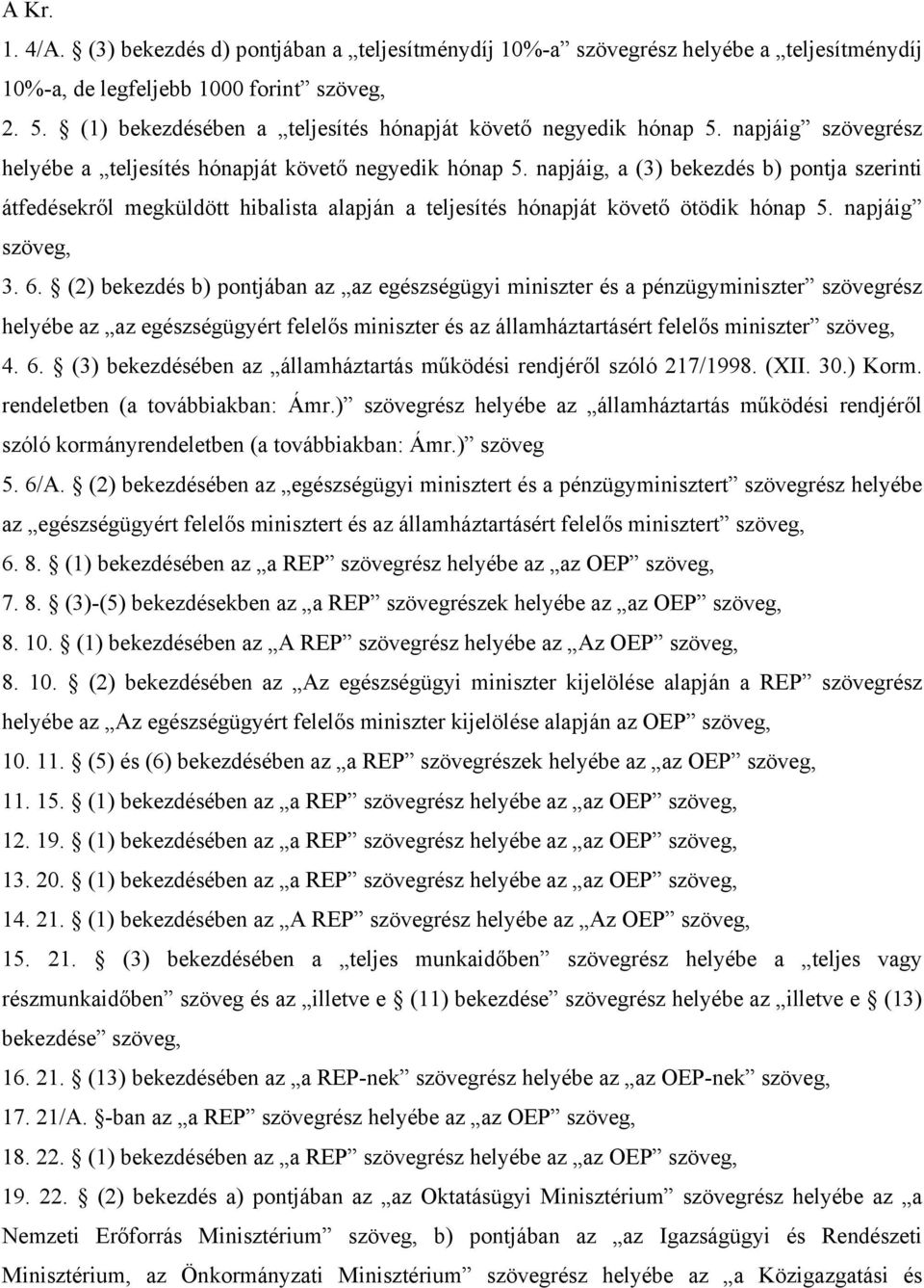 napjáig, a (3) bekezdés b) pontja szerinti átfedésekről megküldött hibalista alapján a teljesítés hónapját követő ötödik hónap 5. napjáig szöveg, 3. 6.