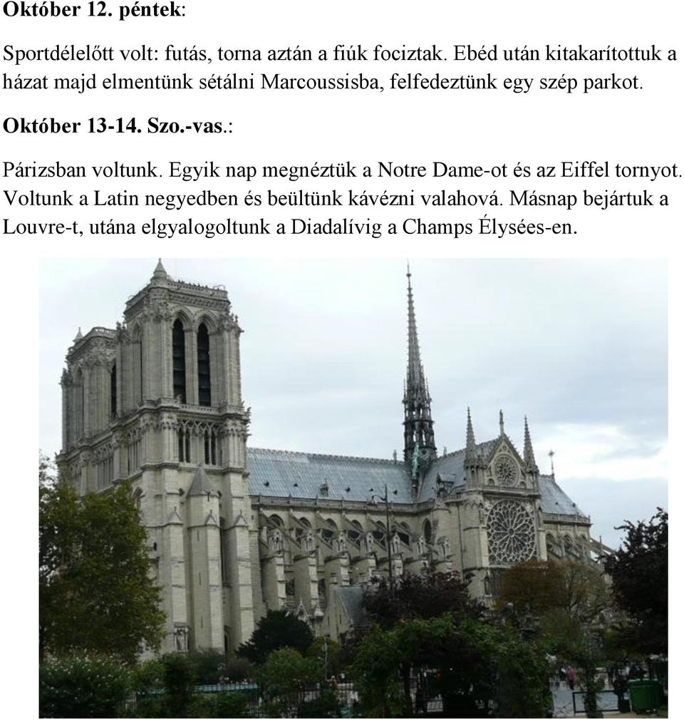 Október 13-14. Szo.-vas.: Párizsban voltunk. Egyik nap megnéztük a Notre Dame-ot és az Eiffel tornyot.