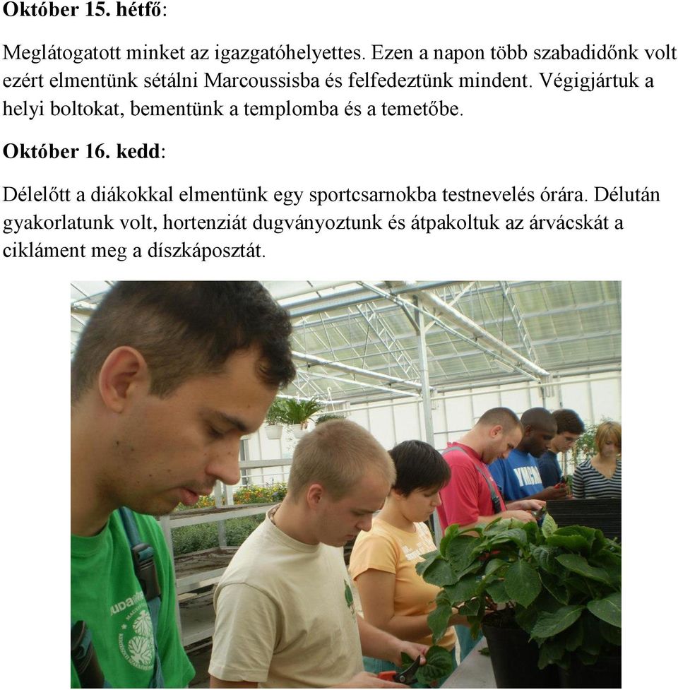 Végigjártuk a helyi boltokat, bementünk a templomba és a temetőbe. Október 16.