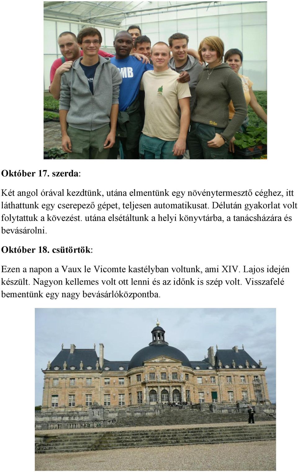 teljesen automatikusat. Délután gyakorlat volt folytattuk a kövezést.