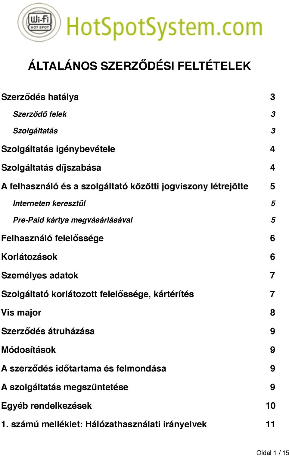 Korlátozások 6 Személyes adatok 7 Szolgáltató korlátozott felelőssége, kártérítés 7 Vis major 8 Szerződés átruházása 9 Módosítások 9 A