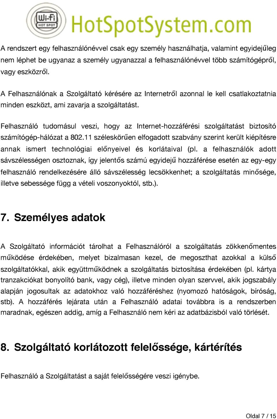 Felhasználó tudomásul veszi, hogy az Internet-hozzáférési szolgáltatást biztosító számítógép-hálózat a 802.