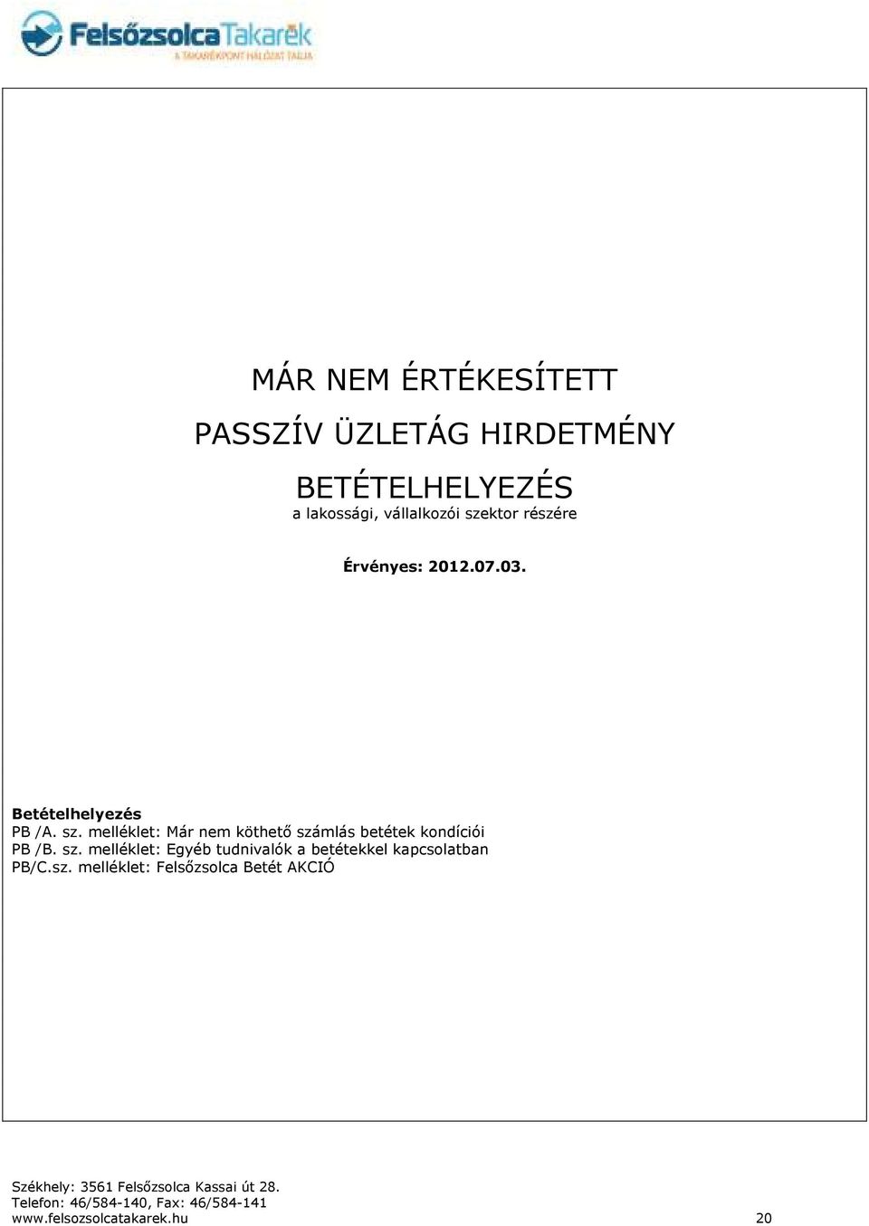 sz. melléklet: Egyéb tudnivalók a betétekkel kapcsolatban PB/C.sz. melléklet: Felsőzsolca Betét AKCIÓ www.