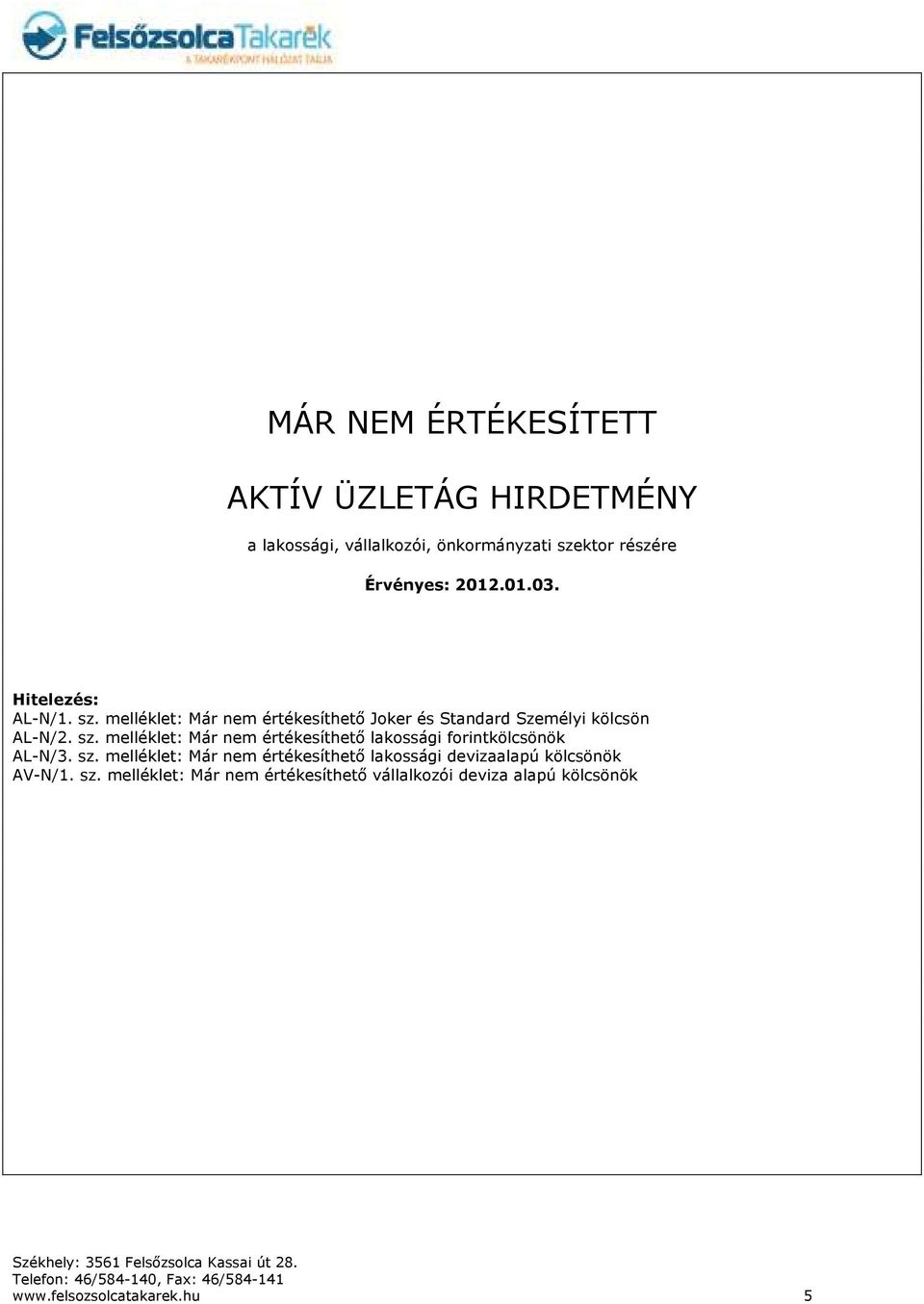 sz. melléklet: Már nem értékesíthető lakossági devizaalapú kölcsönök AV-N/1. sz.