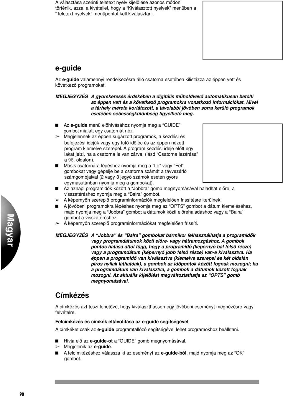 MEGJEGYZÉS A gyorskeresés érdekében a digitális mæholdvevœ automatikusan betölti az éppen vett és a következœ programokra vonatkozó információkat.
