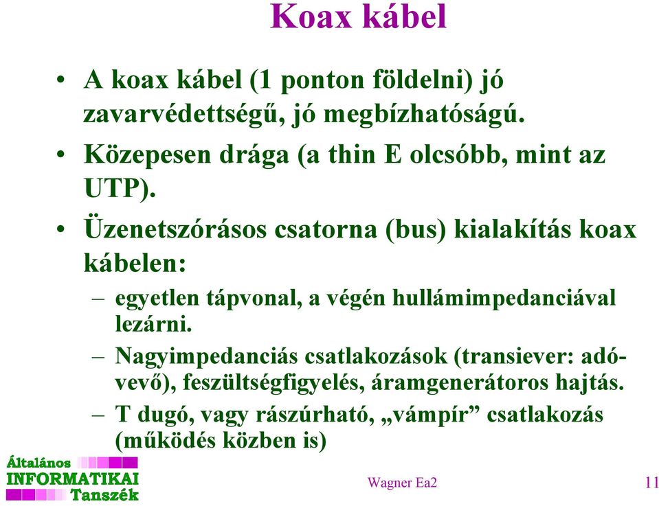 Üzenetszórásos csatorna (bus) kialakítás koax kábelen: egyetlen tápvonal, a végén hullámimpedanciával