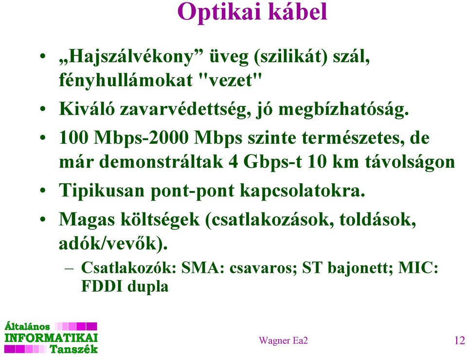 100 Mbps-2000 Mbps szinte természetes, de már demonstráltak 4 Gbps-t 10 km távolságon