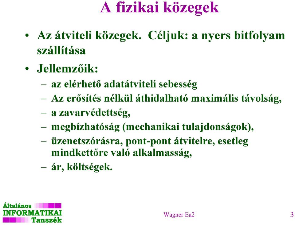 Az erősítés nélkül áthidalható maximális távolság, a zavarvédettség, megbízhatóság