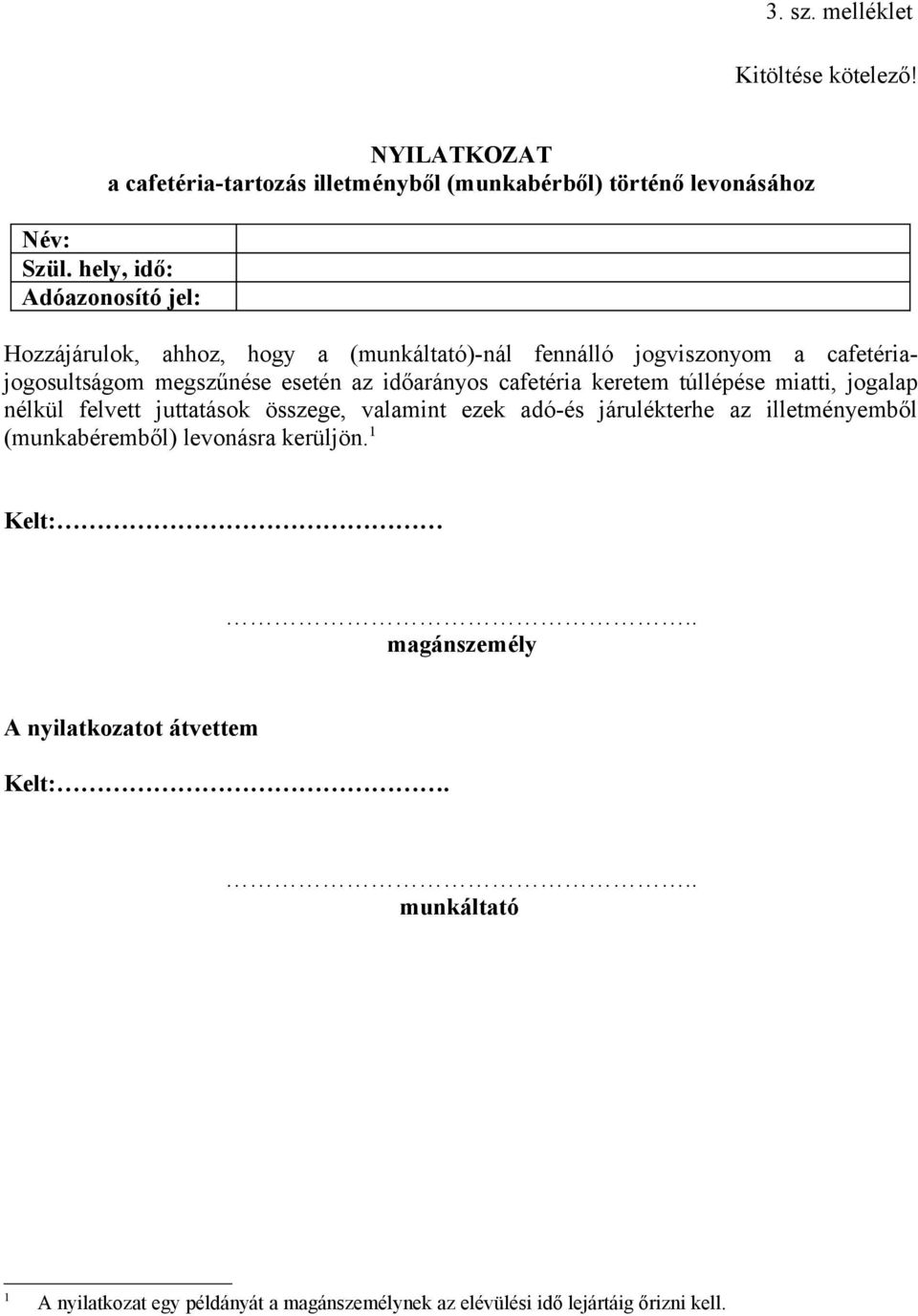 időarányos cafetéria keretem túllépése miatti, jogalap nélkül felvett juttatások összege, valamint ezek adó-és járulékterhe az illetményemből