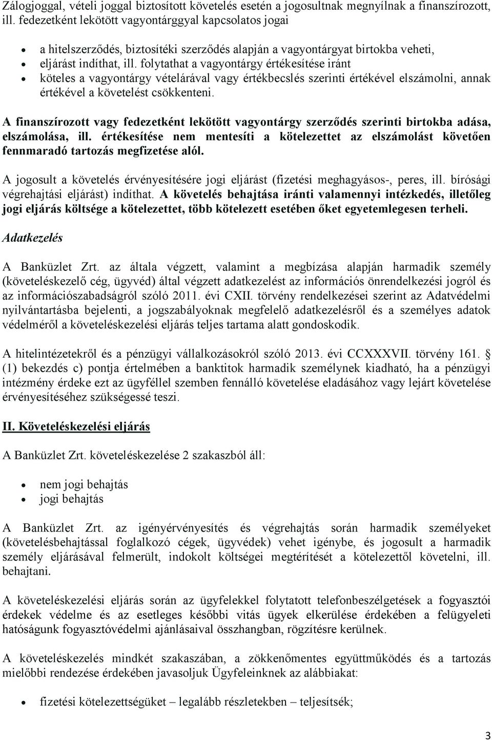 folytathat a vagyontárgy értékesítése iránt köteles a vagyontárgy vételárával vagy értékbecslés szerinti értékével elszámolni, annak értékével a követelést csökkenteni.