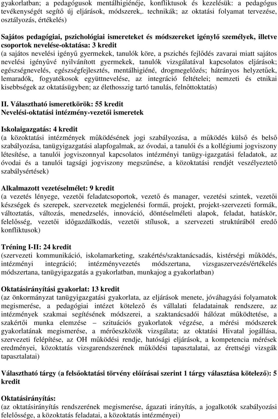 sajátos nevelési igényő gyermekek, tanulók köre, a pszichés fejlıdés zavarai miatt sajátos nevelési igényővé nyilvánított gyermekek, tanulók vizsgálatával kapcsolatos eljárások; egészségnevelés,