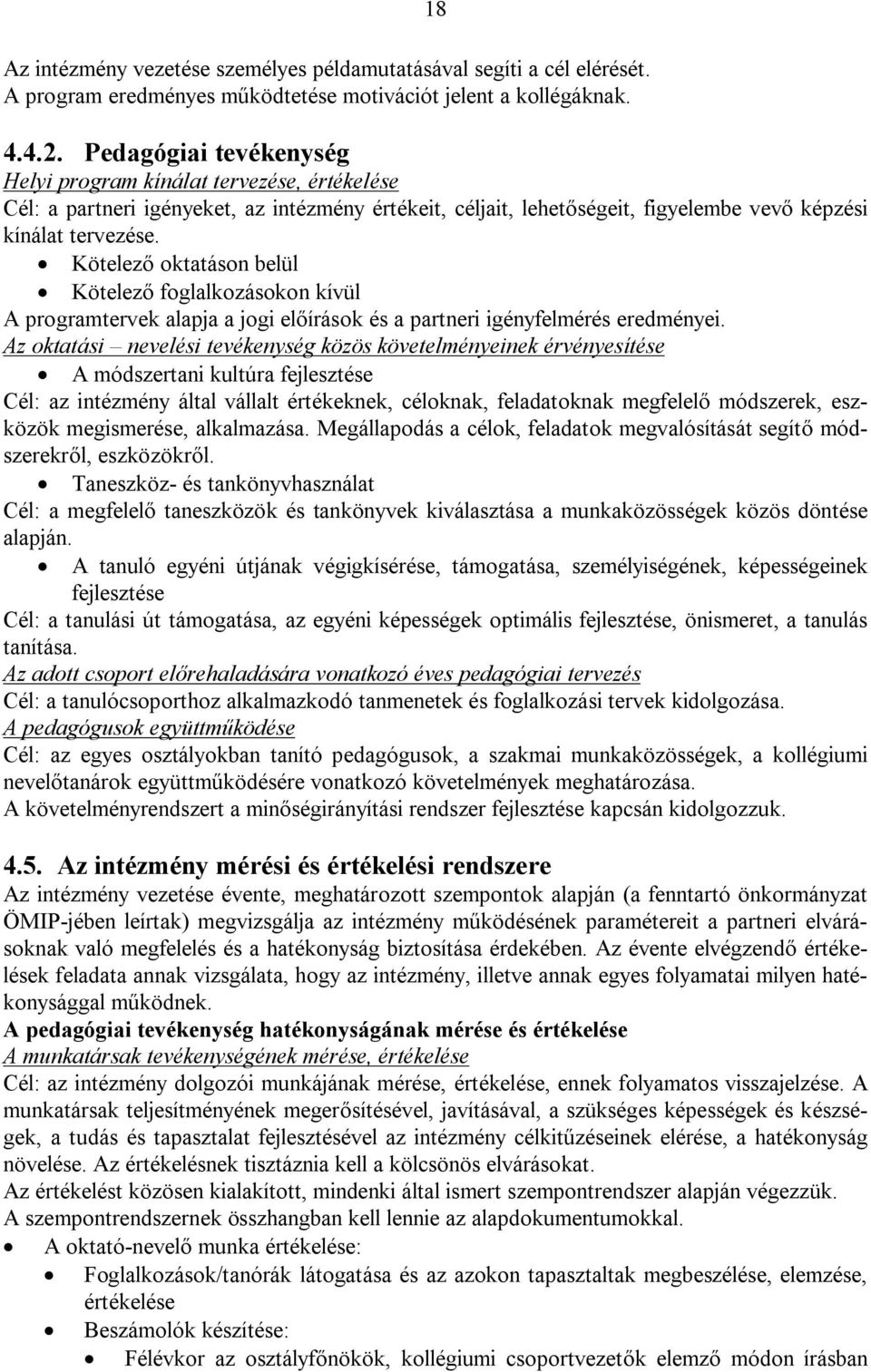 Kötelező oktatáson belül Kötelező foglalkozásokon kívül A programtervek alapja a jogi előírások és a partneri igényfelmérés eredményei.